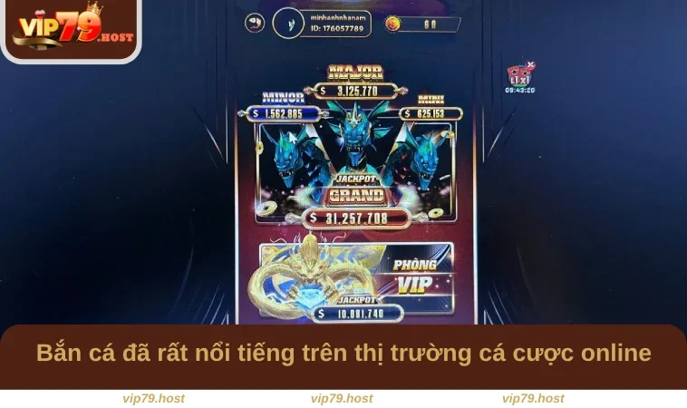Bắn Cá VIP79 1 Bắn cá đã rất nổi tiếng trên thị trường cá cược online