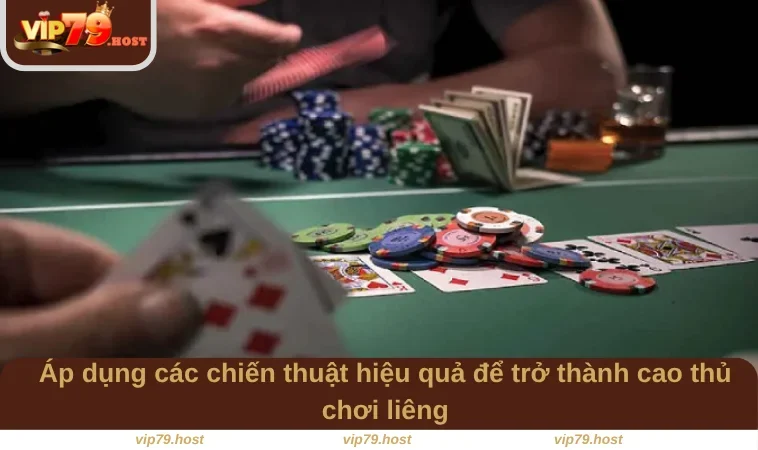 Cách Chơi Bài Liêng - Bật Mí Kinh Nghiệm Từ Cao Thủ VIP79 3 Áp dụng các chiến thuật hiệu quả để trở thành cao thủ chơi liêng