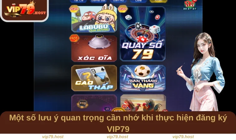 Đăng Ký VIP79 3 Một số lưu ý quan trọng cần nhớ khi thực hiện đăng ký VIP79