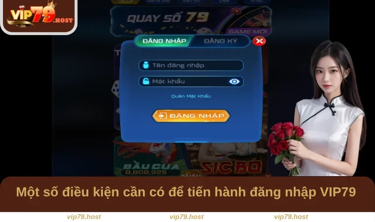 Đăng Nhập VIP79 1 Một số điều kiện cần có để tiến hành đăng nhập VIP79