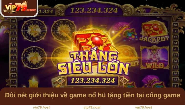 Game Nổ Hũ Tặng Tiền - Cơ Hội Rinh Thưởng Tại VIP79 1 Đôi nét giới thiệu về game nổ hũ tặng tiền tại cổng game