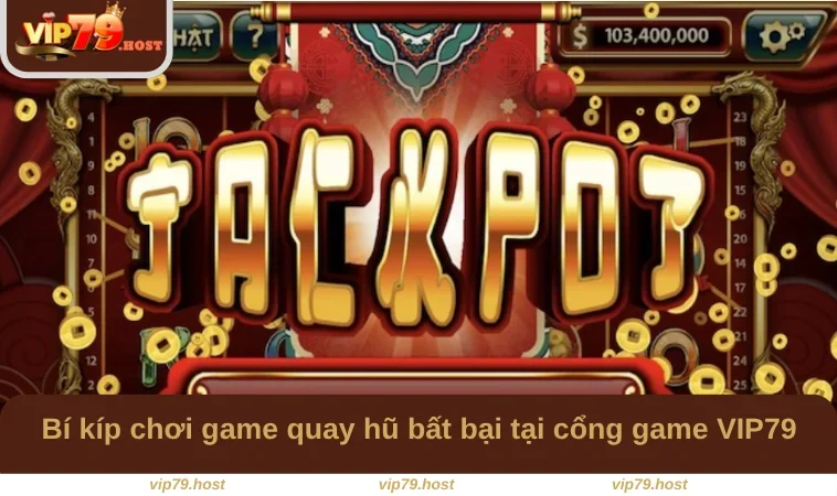 Game Nổ Hũ Tặng Tiền - Cơ Hội Rinh Thưởng Tại VIP79 3 Bí kíp chơi game quay hũ bất bại tại cổng game VIP79