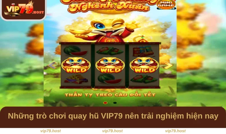 Quay Hũ VIP79 2 Những trò chơi quay hũ VIP79 nên trải nghiệm hiện nay