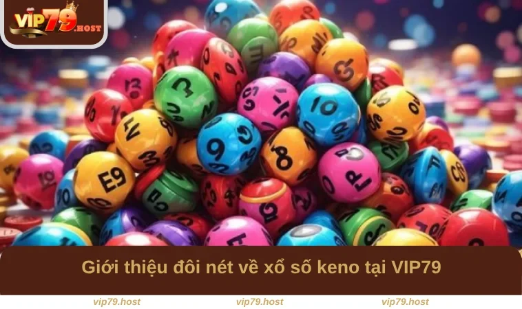 Xổ Số Keno - Cách Chơi Và Kinh Nghiệm Đặt Cược Tại VIP79 1 Giới thiệu đôi nét về xổ số keno tại VIP79