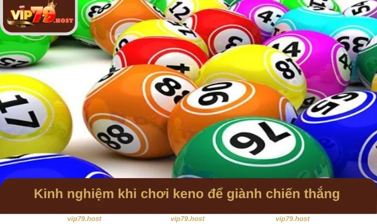 Xổ Số Keno - Cách Chơi Và Kinh Nghiệm Đặt Cược Tại VIP79 3 Kinh nghiệm khi chơi keno để giành chiến thắng